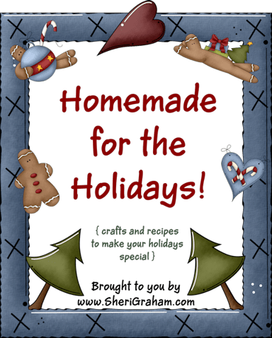 Homemade for the Holidays - Crafts and Recipes to Make Your Holidays Special!