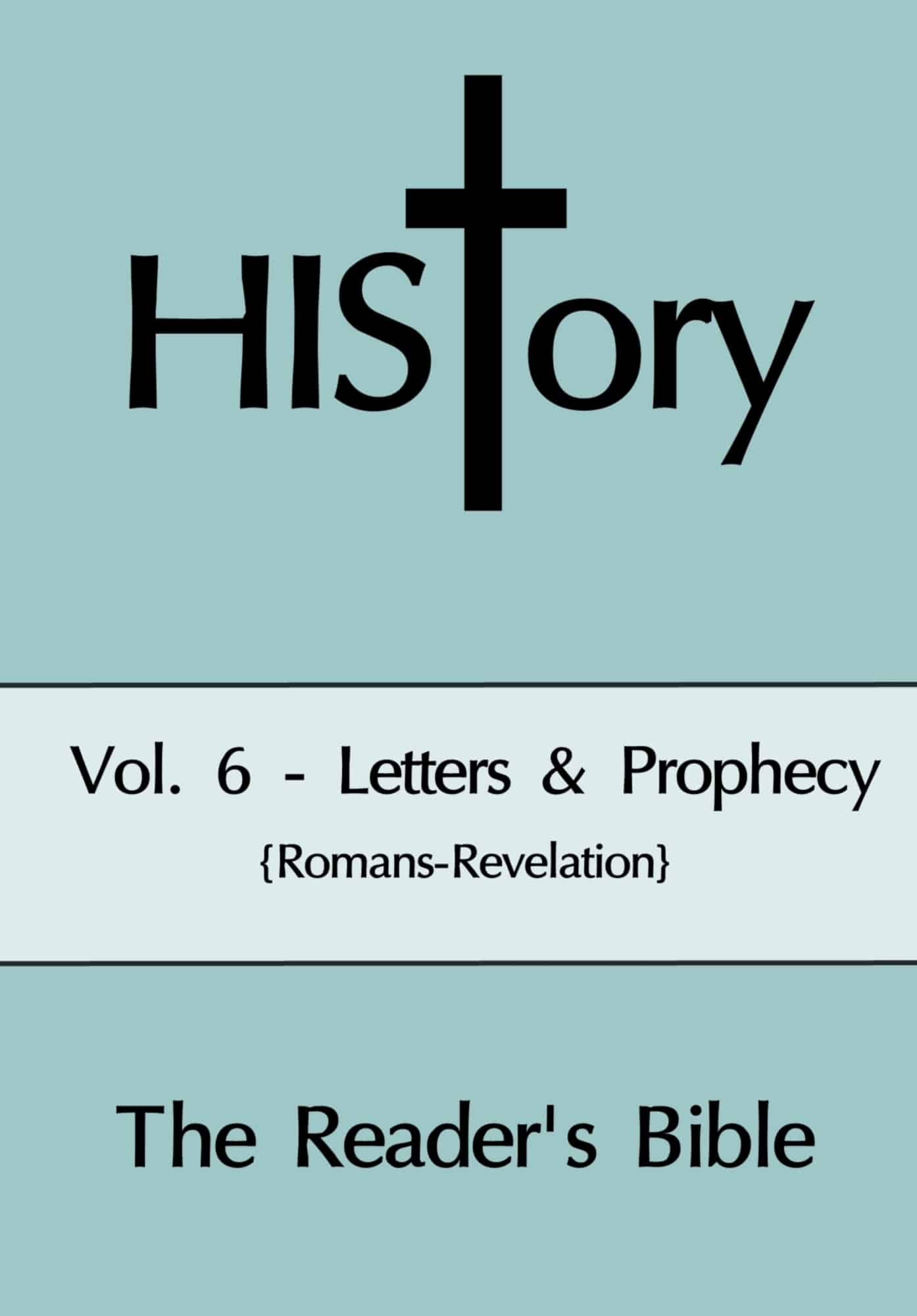 HIStory: The Reader’s Bible Vol. 6 – Letters & Prophecy {Romans-Revelation} Now Available!