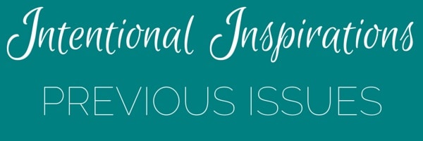 Each issue of the Intentional Inspirations newsletter will contain things I am learning, helpful tools I am using, books I am reading, helpful tips on homemaking and homeschooling, and more!