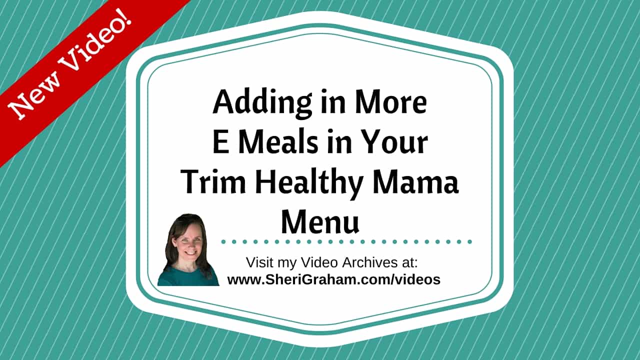 Adding in More E Meals in Your Trim Healthy Mama Menu [Video]